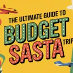 Travel Smart: Your Guide to an Affordable Budget Trip Sasta